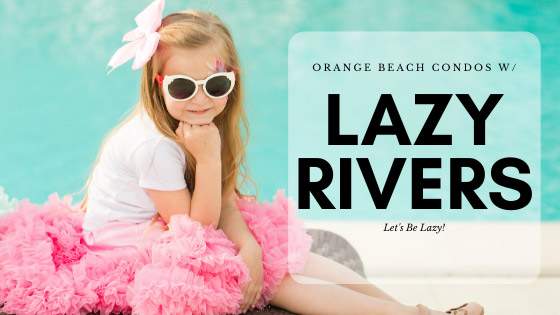 orange-beach-condos-with-Lazy-Rivers